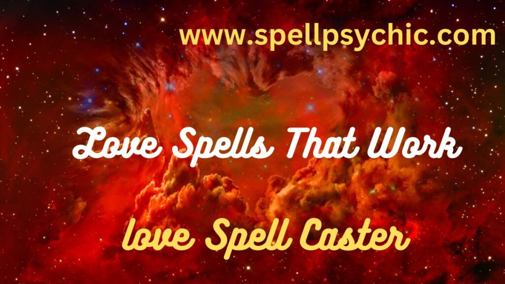 love spells that work, spells to make someone love you now