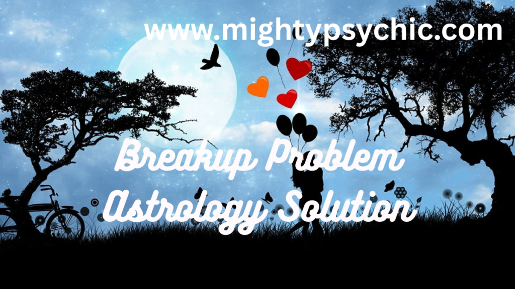 Breakup Problem Astrology Solution, astrology for breakup problems, relationship astrology remedies, love problem solution astrology, get ex back astrology solution, astrology remedies for love problems