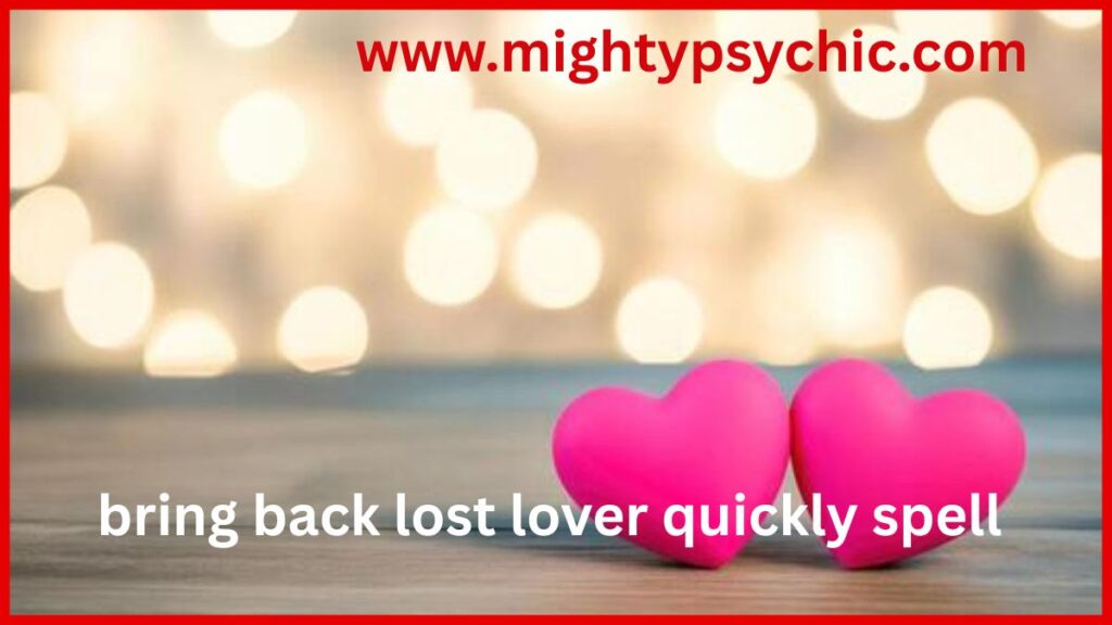 BRING BACK LOST LOVER QUICKLY SPELL, bring back ex lover spell, get lost love back fast, spiritual love reunion, love spell for reconciliation, bring back lover quickly, restore broken relationship spiritually