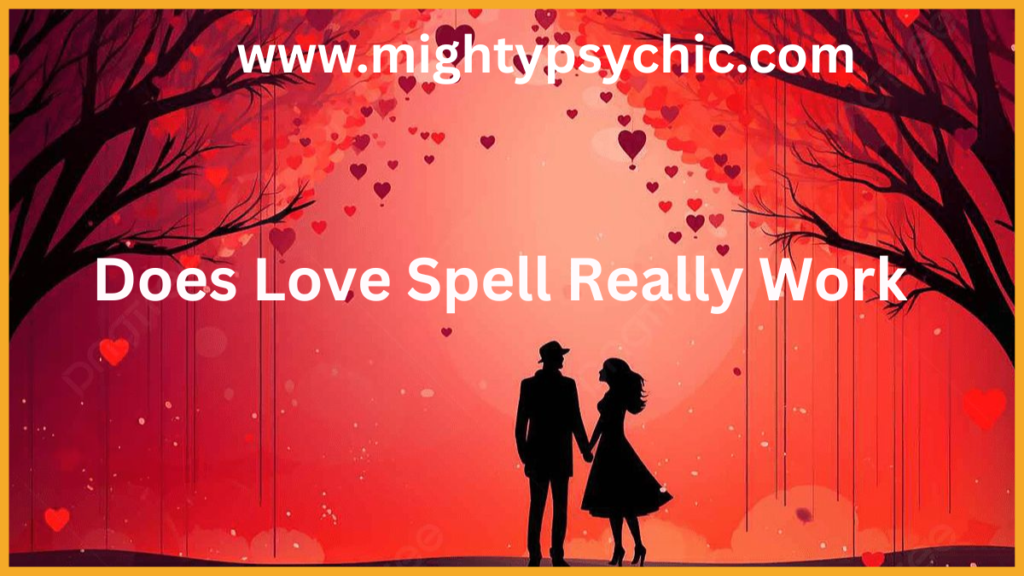 DOES LOVE SPELL REALLY WORK, do love spells actually work, love spell facts, love spell myths, relationship advice, attraction tips, emotional connection, love and relationship strategies