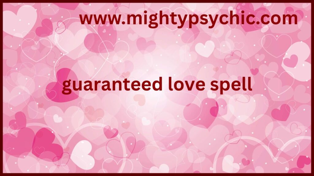 Guaranteed Love Spell Results, love spell expert, guaranteed love spells, relationship healing spell, proven love spell results, attraction spell, reconciliation spell, love guidance, love spell services