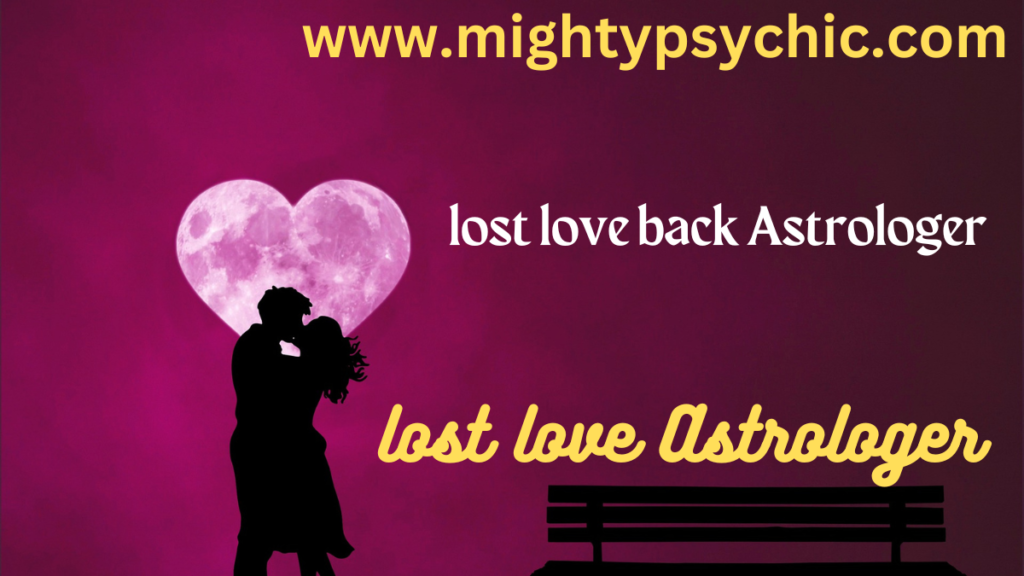 lost love back astrologer, astrologer to get lost love back, astrology for lost love return, bring back lost love astrology, relationship astrology expert, love problem solution astrologer