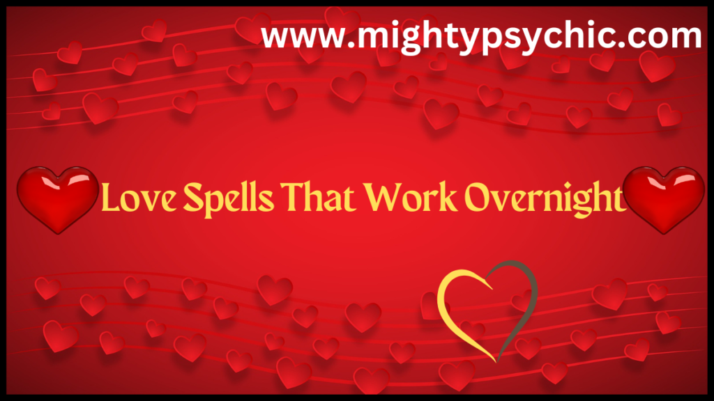 Love Spells That Work Overnight, powerful love spells overnight, spells for love that work fast, spiritual love attraction spells, how to attract love quickly