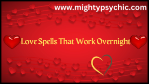 Love Spells That Work Overnight, powerful love spells overnight, spells for love that work fast, spiritual love attraction spells, how to attract love quickly