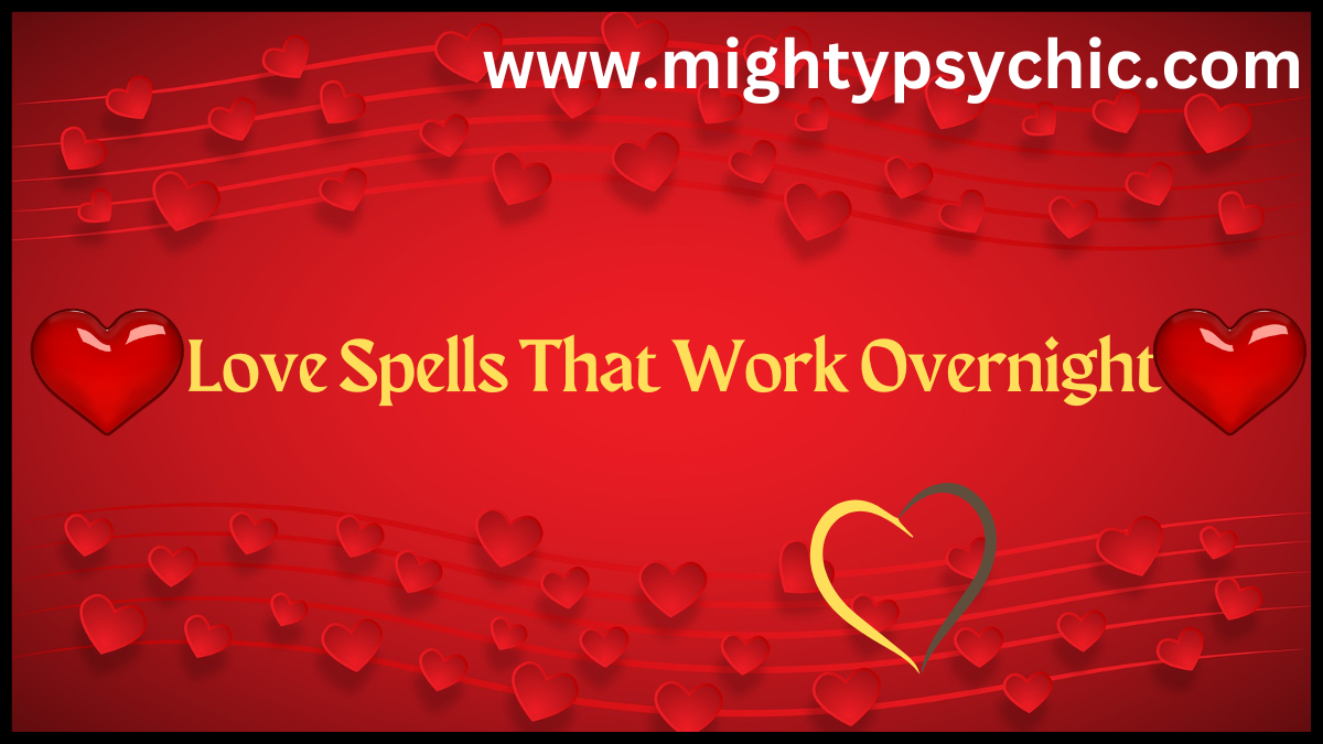 Love Spells That Work Overnight, powerful love spells overnight, spells for love that work fast, spiritual love attraction spells, how to attract love quickly