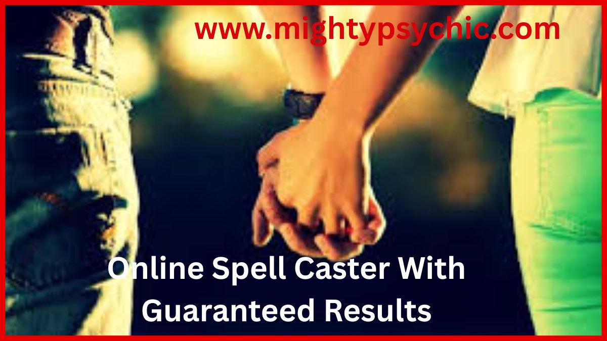 Online Spell Caster With Guaranteed Results, trusted online spell caster, spiritual healer online services, guaranteed spell casting expert, love spell caster online, energy healing services, online spiritual guidance