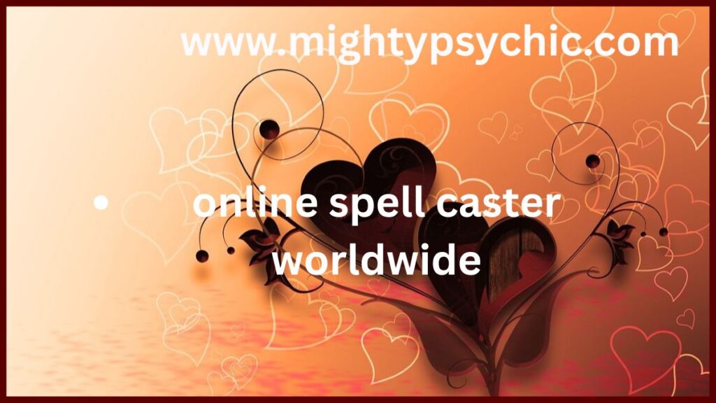Online Spell Caster Worldwide, worldwide spell caster online, global love spell expert, online spiritual services worldwide, relationship healing online, powerful spell caster global, love attraction spells online, spiritual guidance online worldwide