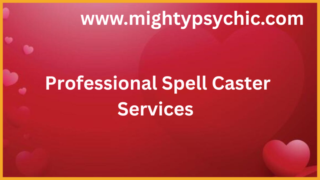 Professional Spell Caster Services, expert spell caster services, spiritual spell services, love and attraction spells, success spells, energy healing services, protection spells, professional spiritual guidance, spell casting experts
