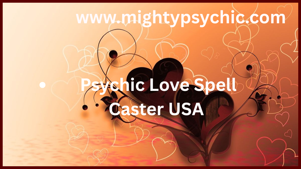 Explore how a Psychic Love Spell Caster USA can help you attract love, heal relationships, and find emotional clarity through spiritual guidance and proven techniques.