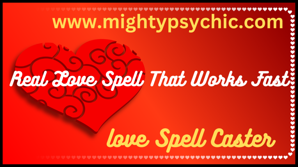 Real Love Spell That Works Fast, love spell caster, real love spell specialist, fast love spell guidance, spiritual love help, attract love energy, relationship healing, bring back love spiritually