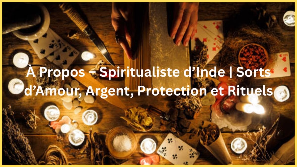 spiritualiste inde, magie indienne, sorts d’amour, rituel amour, sort d’argent, rituel richesse, protection spirituelle, talisman magique, charmes spirituels, invocations, magie blanche, guérison spirituelle, astrologie, pierres astrologiques, énergie positive, rituel personnalisé, magie protection, guide spirituel, ésotérisme, spiritualité