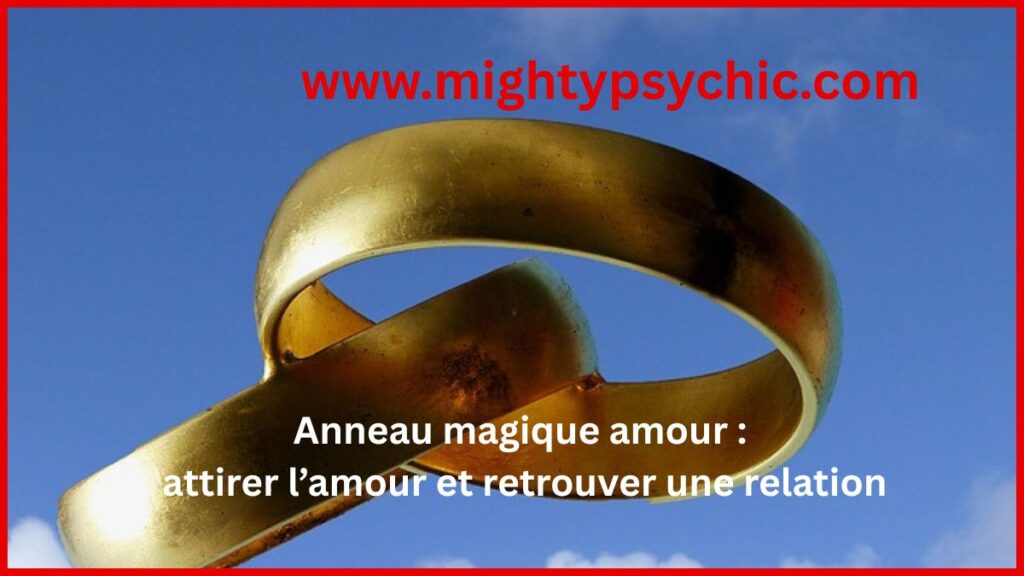 anneau magique amour, attirer l’amour rapidement, talisman amour puissant, bague attirer une personne, retour amour perdu, charme et attraction, objet spirituel amour, rituel amour efficace, énergie amour relation, attirer quelqu’un