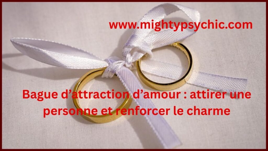 bague d’amour, bague d’attraction amour, attirer une personne, charme amour, rituel amour efficace, énergie amour, attirer le sexe oppose, relation amoureuse, confiance en soi amour, connexion émotionnelle