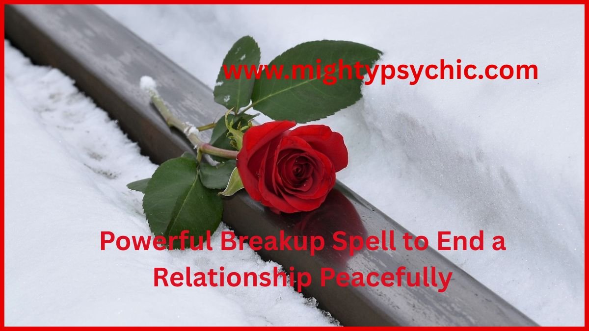 Breakup spell to end a relationship, breakup love spells, end relationship spell, breakup spell, end relationship spell, love separation spell, break couple spell, remove toxic relationship, relationship breakup ritual, move on from love, separation spell for couples, spiritual breakup solution, end love bond safely