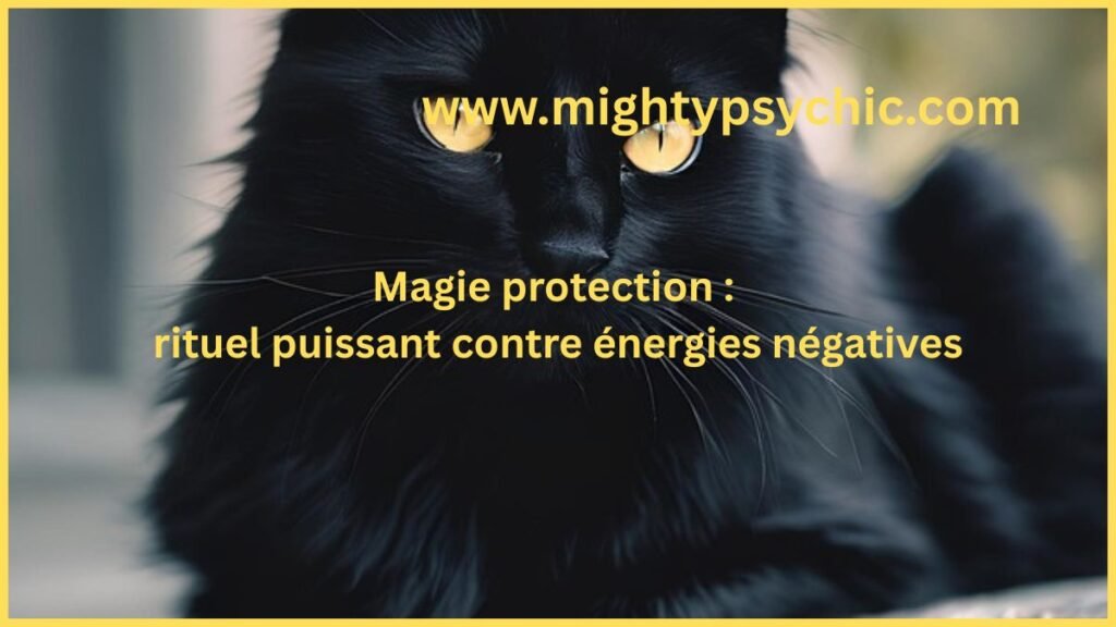 magie protection, rituel protection spirituelle, éloigner énergies negatives, protection énergétique, purification spirituelle, rituel transformation, magie spirituelle, énergie négative protection, rituel puissant protection, bien-être énergétique