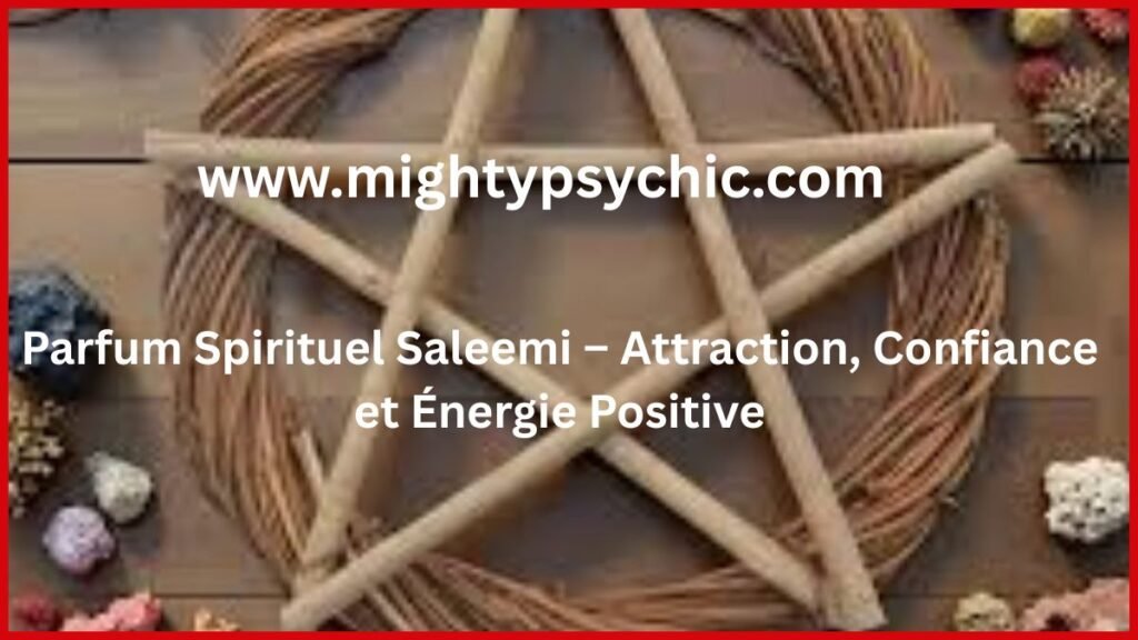 parfum spirituel attraction, parfum énergie positive, augmenter charisme naturellement, parfum confiance en soi, attirer relations positives, parfum ésotérique, énergie personnelle attraction, parfum bien-être, aura positive parfum