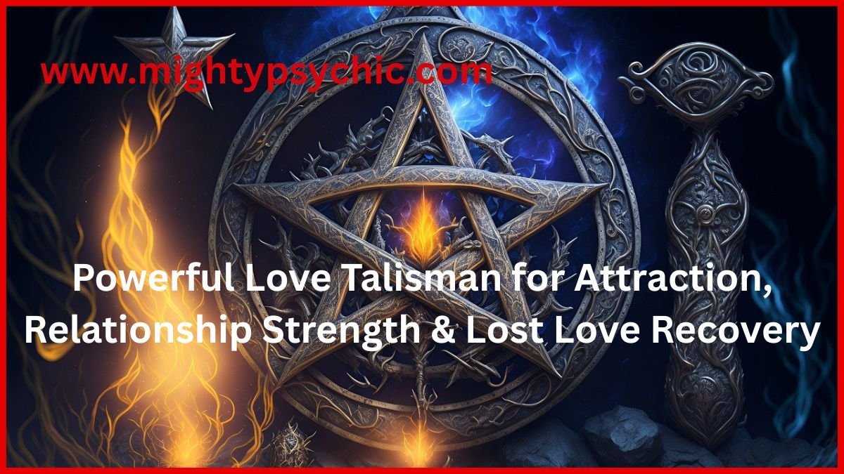 powerful love talisman for attraction, powerful love talisman, relationship strength talisman, lost love talisman, love talisman, powerful love talisman, attraction talisman, relationship talisman, get lost love back, love charm for attraction, improve love life, relationship harmony talisman, spiritual love charm, love energy talisman