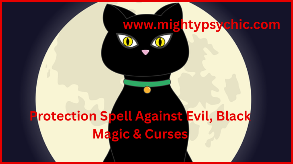 Protection spell against evil, protection black magic spells, protection spells from curses, protection spell, black magic protection, evil spell removal, curse protection ritual, spiritual shield, reflect negative energy, safeguard from dark magic