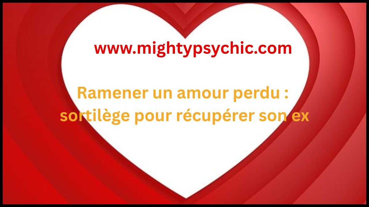 ramener un amour perdu, récupérer son ex, retour de l’être aime, sortilège amour perdu, rituel amour efficace, amour avec une autre personne, raviver sentiments, réconciliation amoureuse, attirer amour, relation amoureuse