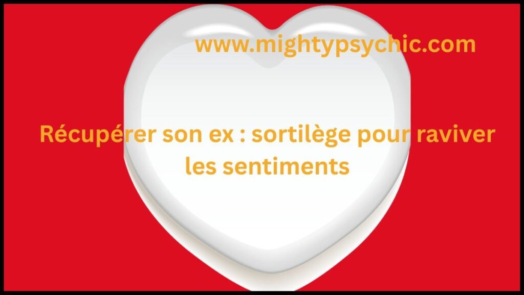 récupérer son ex, sortilège pour ex, retour ex amour, récupérer ex partenaire, rituel amour efficace, raviver sentiments, reconquête amoureuse, relation après rupture, retour de l’être aime, amour perdu