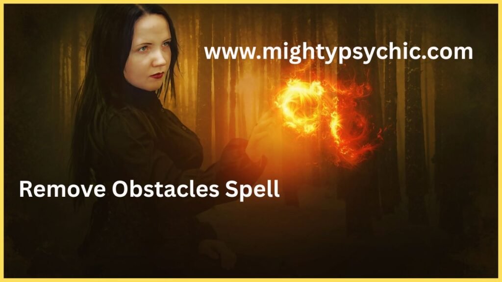 Remove Obstacles Spell, Spell to remove abstacles, remove obstacles spell, stop enemies, clear life blocks, success protection ritual, destroy hidden enemies, remove negative influences spell