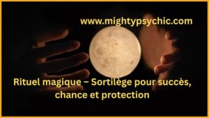 rituel magique, sortilège puissant, attirer chance, rituel succès, protection spirituelle, énergie positive, rituel chance et argent, succès personnel, opportunités positives, rituel bien-être
