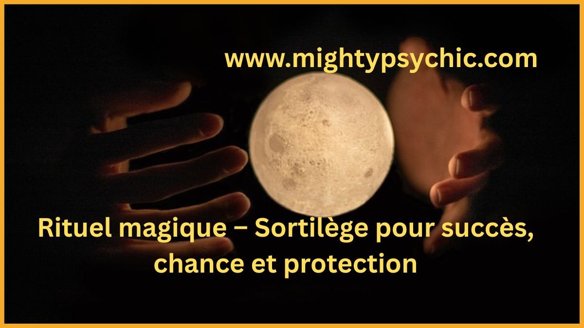 rituel magique, sortilège puissant, attirer chance, rituel succès, protection spirituelle, énergie positive, rituel chance et argent, succès personnel, opportunités positives, rituel bien-être