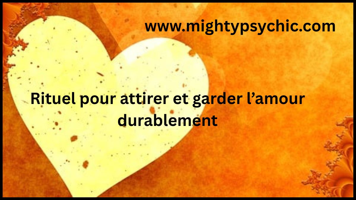 attirer l’amour, rituel pour garder l’amour, nouvelle relation amoureuse, rituel amour efficace, attirer une personne, relation durable, amour sincere, rencontre amoureuse, construire relation, harmonie couple