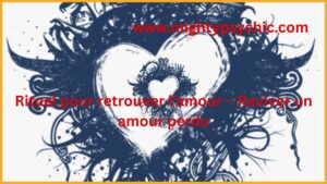 rituel pour retrouver l’amour, amour perdu, raviver les sentiments, rituel amour efficace, retour de l’être aime, relation amoureuse, renforcer amour, rapprochement amoureux, amour et harmonie, énergie positive amour