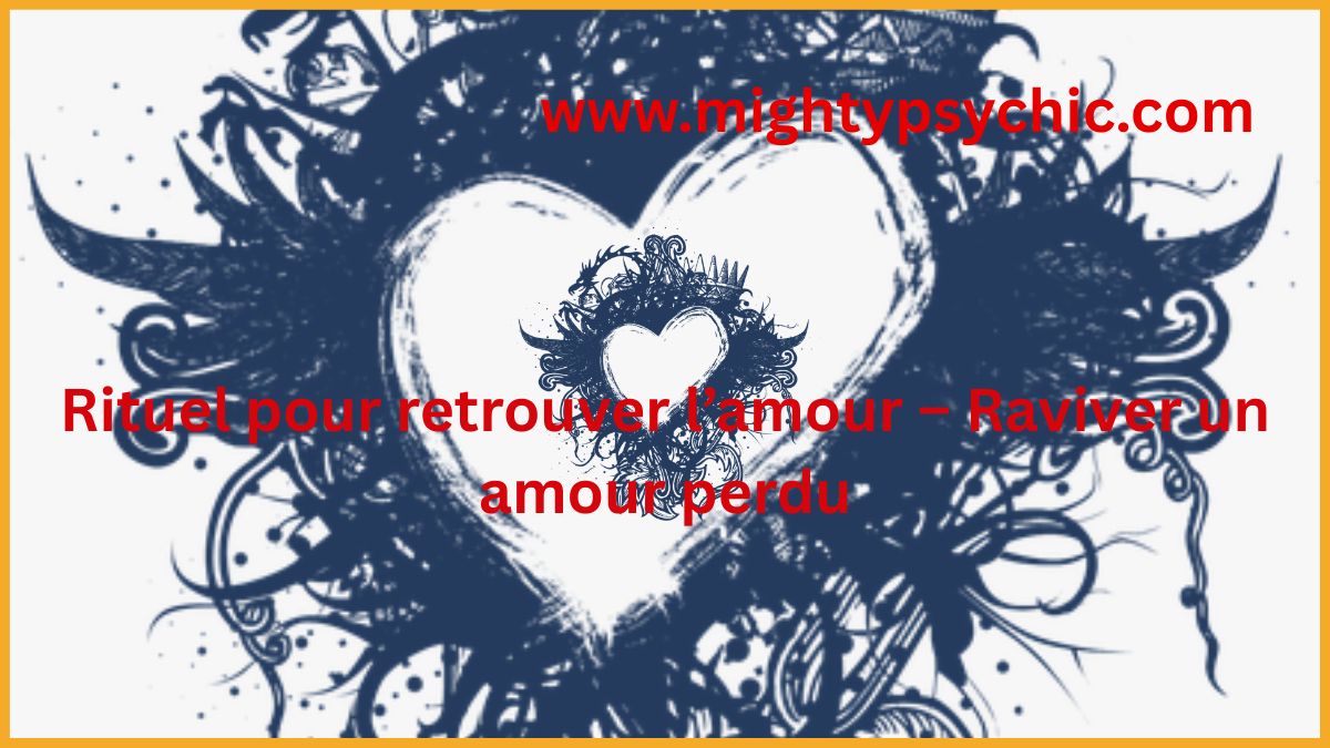 rituel pour retrouver l’amour, amour perdu, raviver les sentiments, rituel amour efficace, retour de l’être aime, relation amoureuse, renforcer amour, rapprochement amoureux, amour et harmonie, énergie positive amour