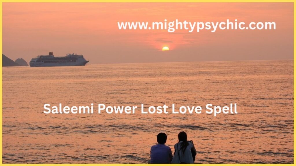 saleemi power lost love spell, powerful lost love spell, effective lost love spell, bring back lost love, love spell for ex with someone else, reunite with partner, attract lost lover back, powerful magic love spell, break up current relationship spell, return ex lover permanently