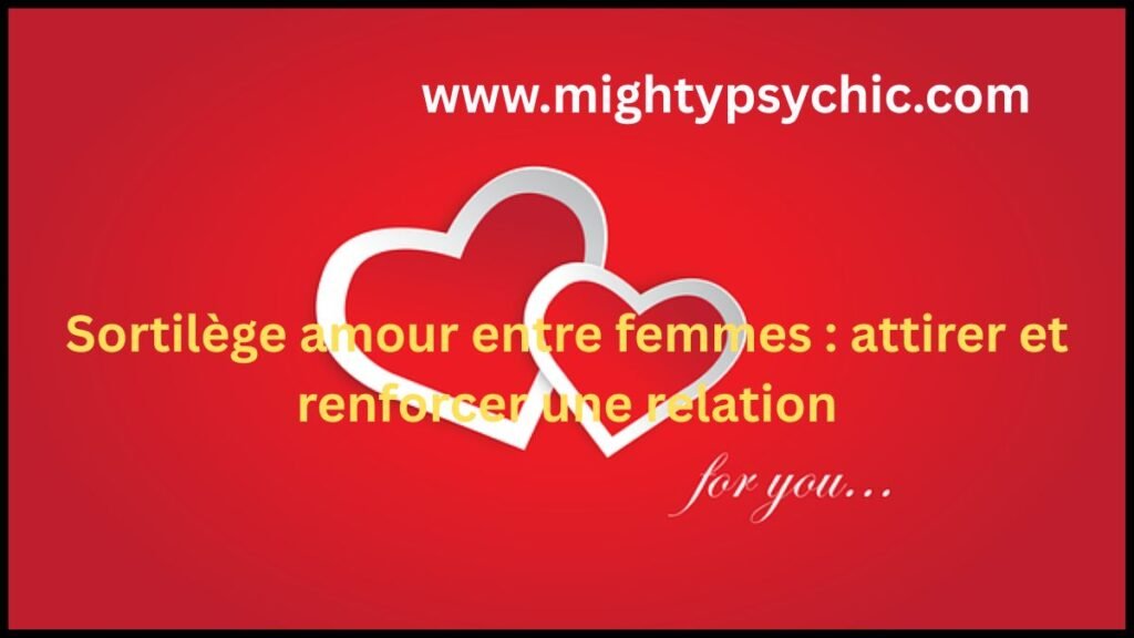 amour entre femmes, sortilège amour lesbian, attirer une femme, relation entre femmes, rituel amour efficace, amour féminin, attirer amour même sexe, relation homosexuelle femme, connexion émotionnelle, amour et attraction