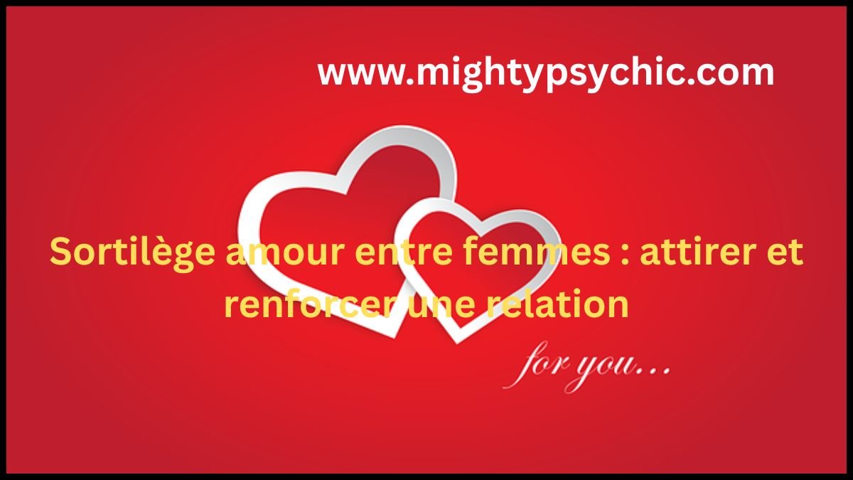 amour entre femmes, sortilège amour lesbian, attirer une femme, relation entre femmes, rituel amour efficace, amour féminin, attirer amour même sexe, relation homosexuelle femme, connexion émotionnelle, amour et attraction