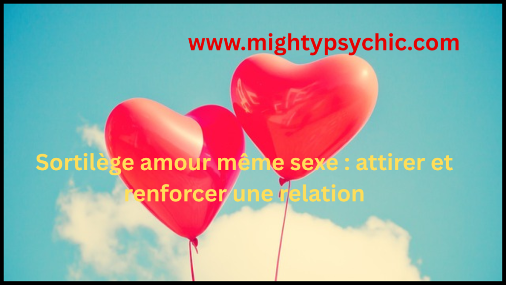 amour même sexe, sortilège amour homosexual, attirer une personne même sexe, relation homosexuelle, rituel amour efficace, attirer amour, connexion émotionnelle, relation sincere, amour et attraction, couple LGBTQ amour