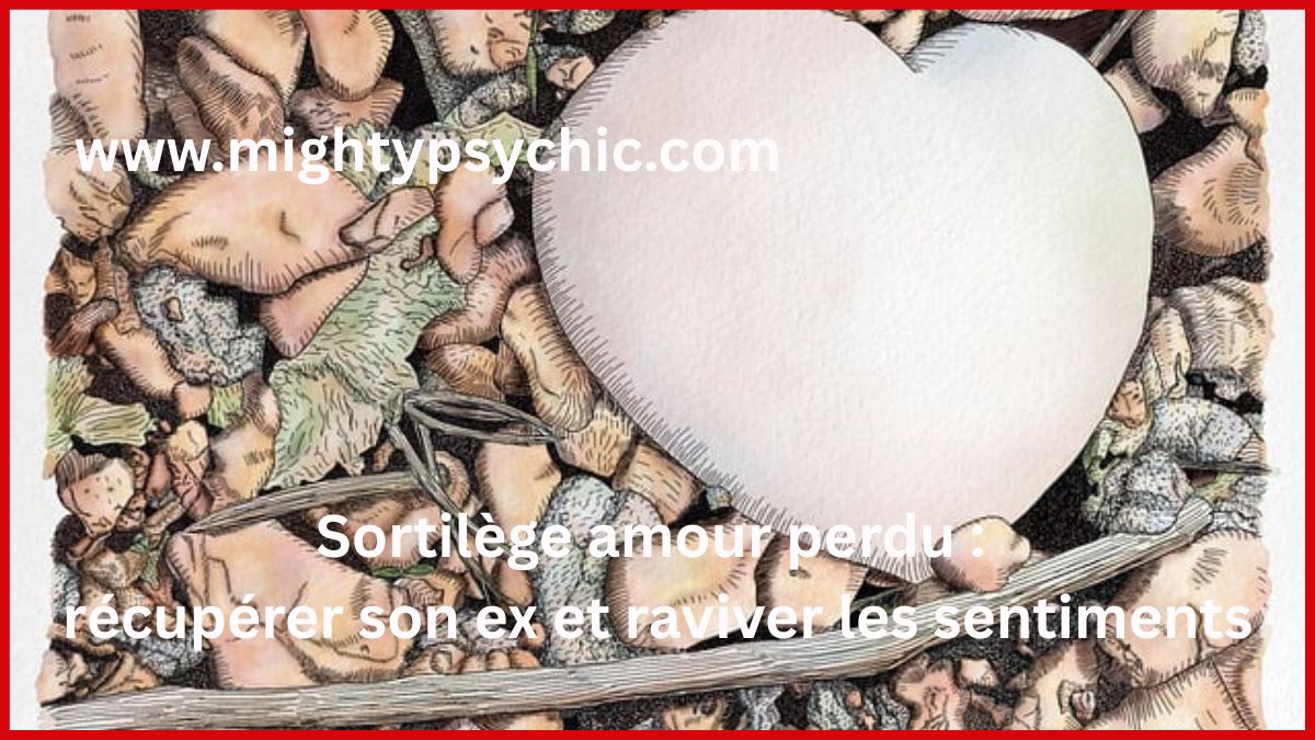 amour perdu, sortilège amour perdu, récupérer son ex, retour de l’être aime, rituel amour efficace, réconciliation amoureuse, raviver sentiments, relation amoureuse, attirer amour, amour et énergie