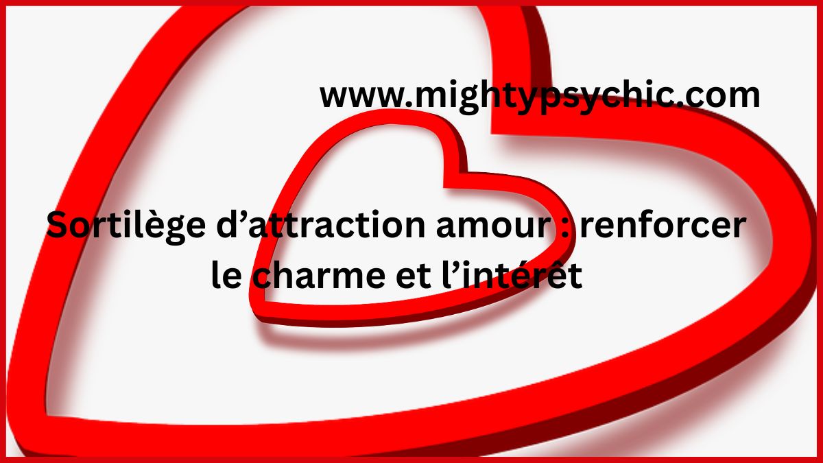 sortilège attraction amour, attirer une personne, renforcer charm, rituel amour efficace, attirer l’amour, confiance en soi amour, raviver attraction, relation amoureuse, énergie amour, connexion émotionnelle