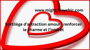 sortilège attraction amour, attirer une personne, renforcer charm, rituel amour efficace, attirer l’amour, confiance en soi amour, raviver attraction, relation amoureuse, énergie amour, connexion émotionnelle