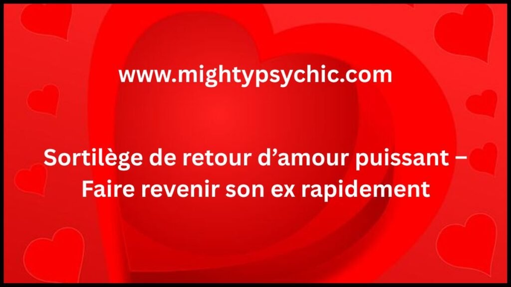 sortilège retour d’amour, faire revenir son ex, rituel amour puissant, magie amour retour, récupérer son ex rapidement, sort amour efficace, rituel pour attirer l’amour, magie blanche amour