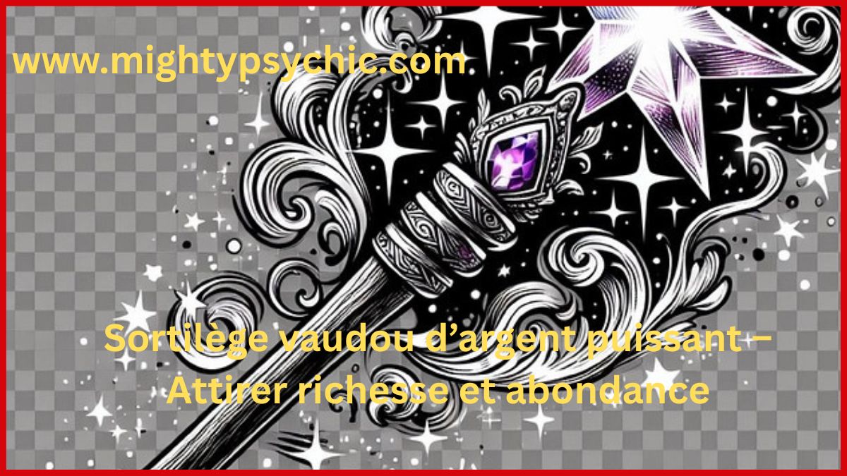 sortilège vaudou argent, magie vaudou richesse, attirer abondance argent, rituel vaudou financier, solution dettes argent, rituel prospérité puissant, attirer argent rapidement, magie financière efficace