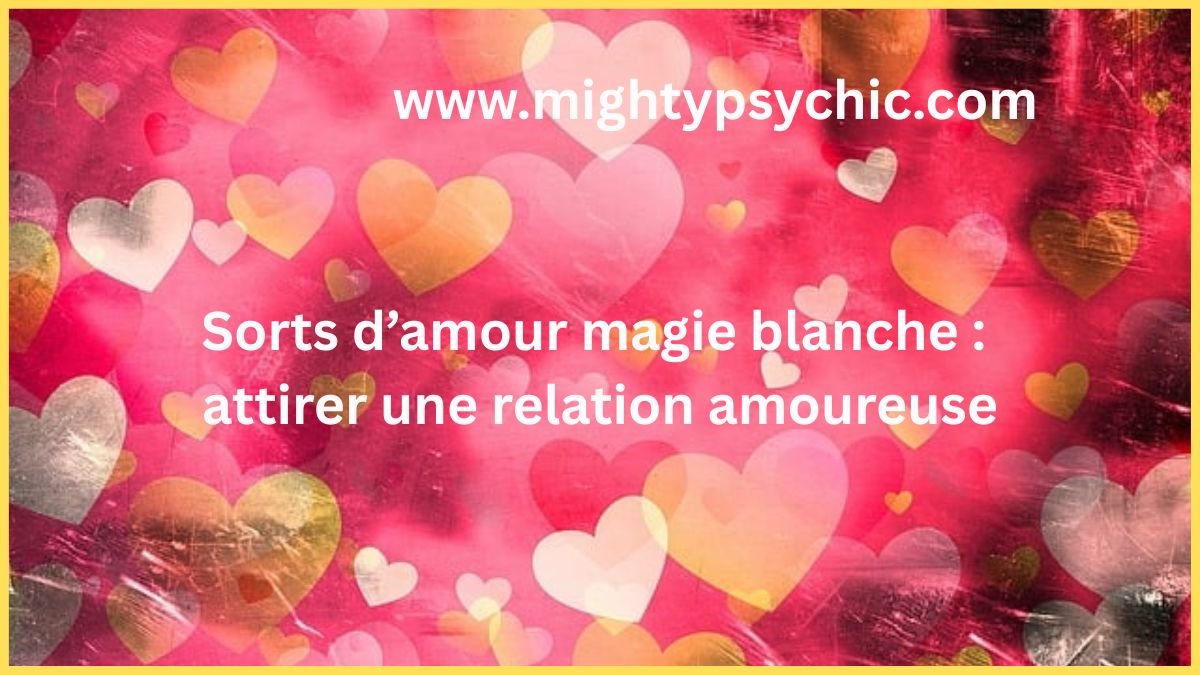 sorts d’amour, magie blanche amour, attirer une personne, rituel amour efficace, charme amour, attirer relation amoureuse, confiance en soi amour, séduction spirituelle, rencontre amoureuse, énergie amour