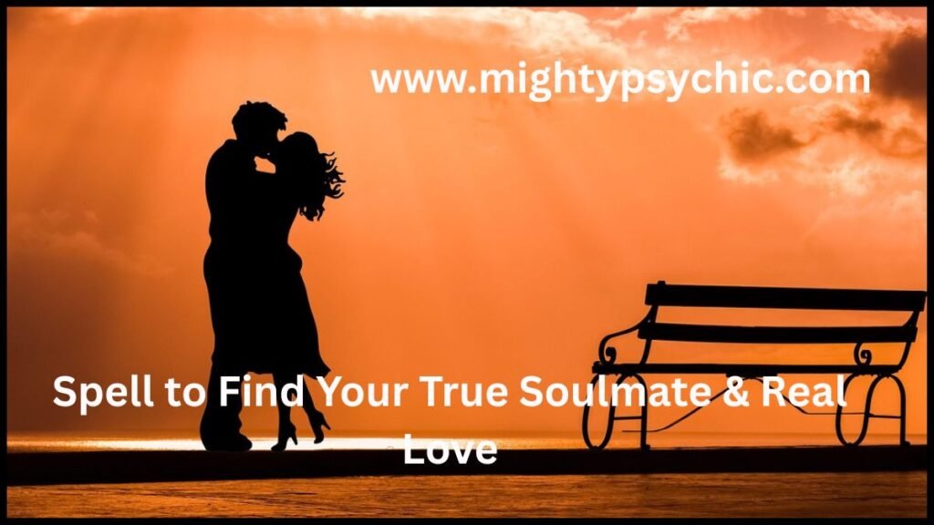 spell to find your true soulmate, spell to find your love, powerful love spells, strong soulmate love spells, find true soulmate spell, real love spell, attract soulmate ritual, personalized love spell, find your real love