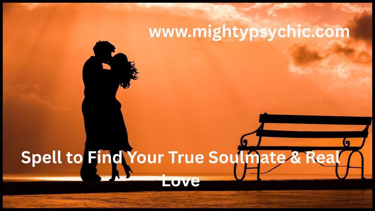 spell to find your true soulmate, spell to find your love, powerful love spells, strong soulmate love spells, find true soulmate spell, real love spell, attract soulmate ritual, personalized love spell, find your real love