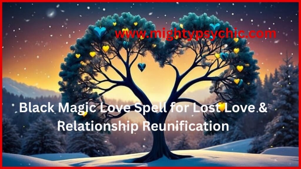 Black Magic Love Spell for Lost Love, black magic lost love spells, magic spells for lost love, black magic love spell, lost love spell, bring back ex spell, love reunion spell, relationship healing spell, get ex back fast, binding love spell, spiritual love solution, love spell for reconciliation