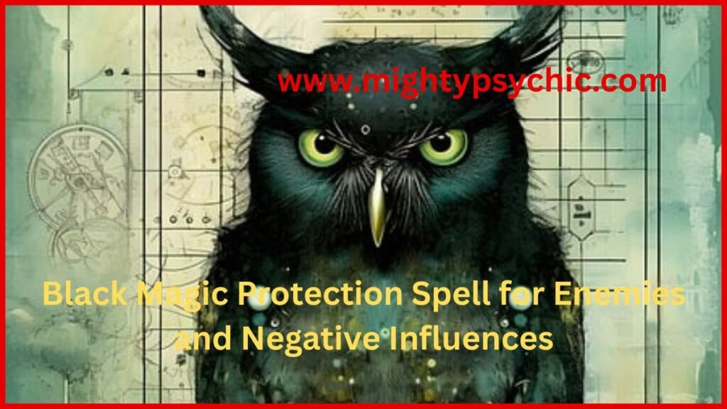 Black Magic Protection Spell to Remove Enemies, black magic revenge spells, black magic spells to remove negative energies, black magic protection spell, remove enemies spell, negative energy removal, spiritual protection ritual, protection from black magic, enemy protection spell, energy cleansing spell, spiritual defense against enemies