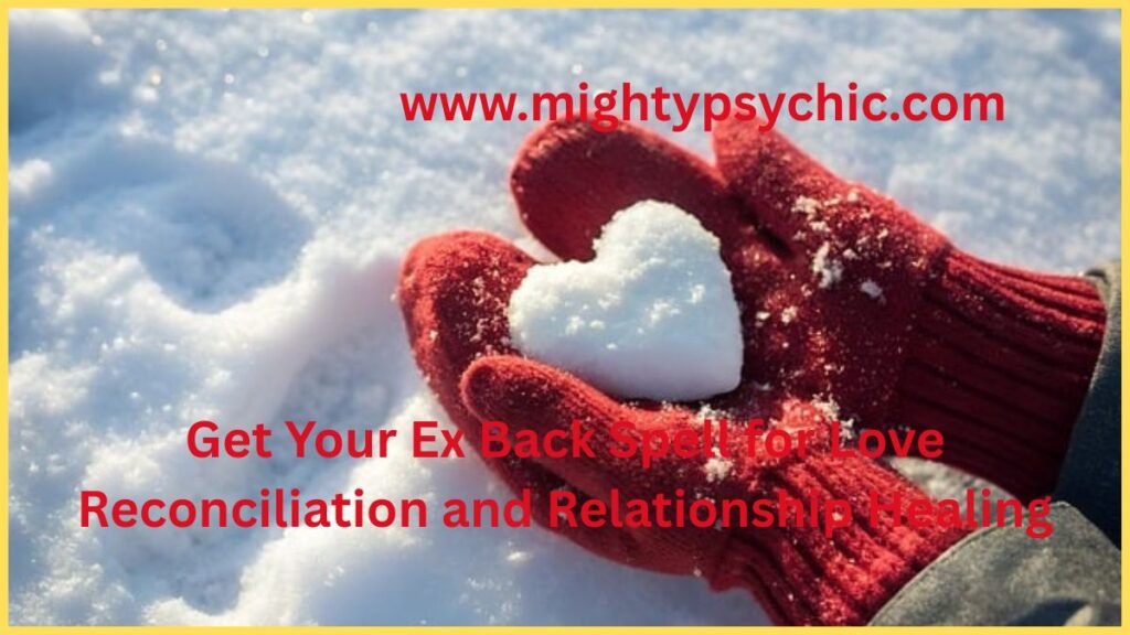 get ex back spell, love reconciliation spell, bring back ex boyfriend, bring back ex girlfriend, lost love spell, relationship healing, attract ex back, reconnect with ex, love attraction spell
