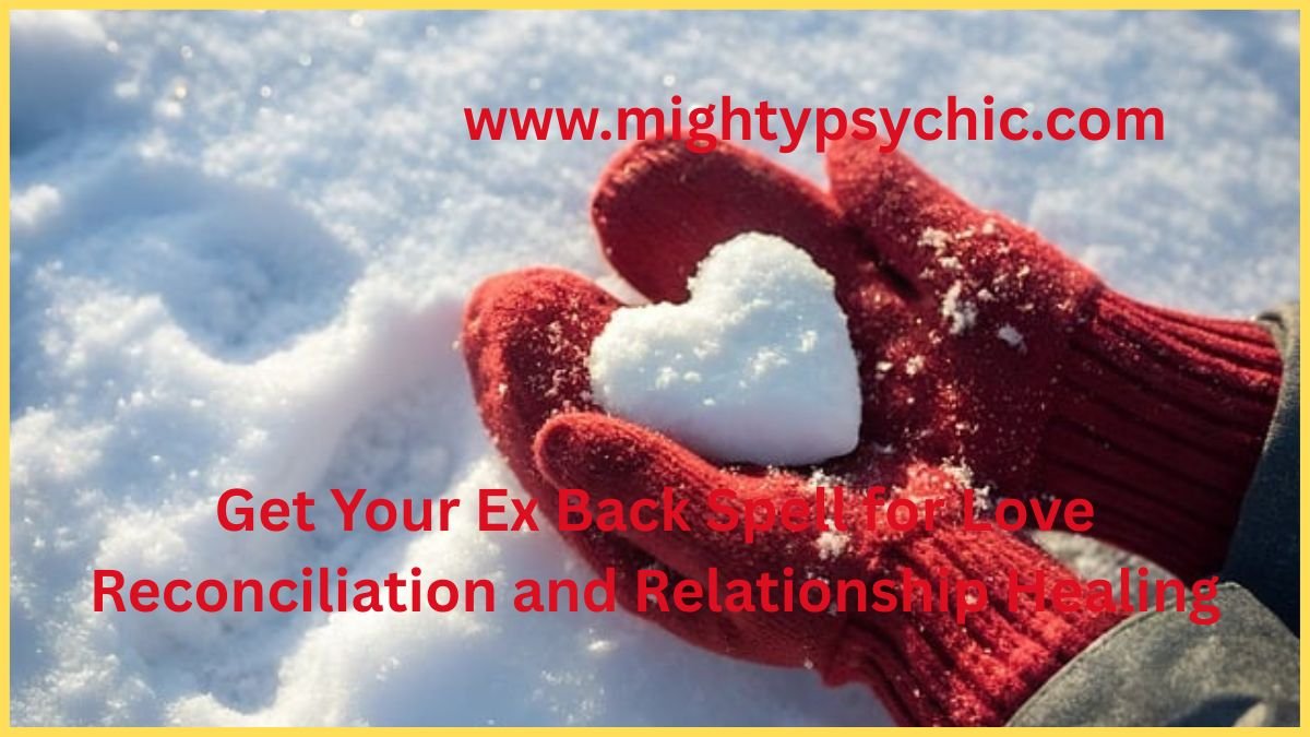 get ex back spell, love reconciliation spell, bring back ex boyfriend, bring back ex girlfriend, lost love spell, relationship healing, attract ex back, reconnect with ex, love attraction spell