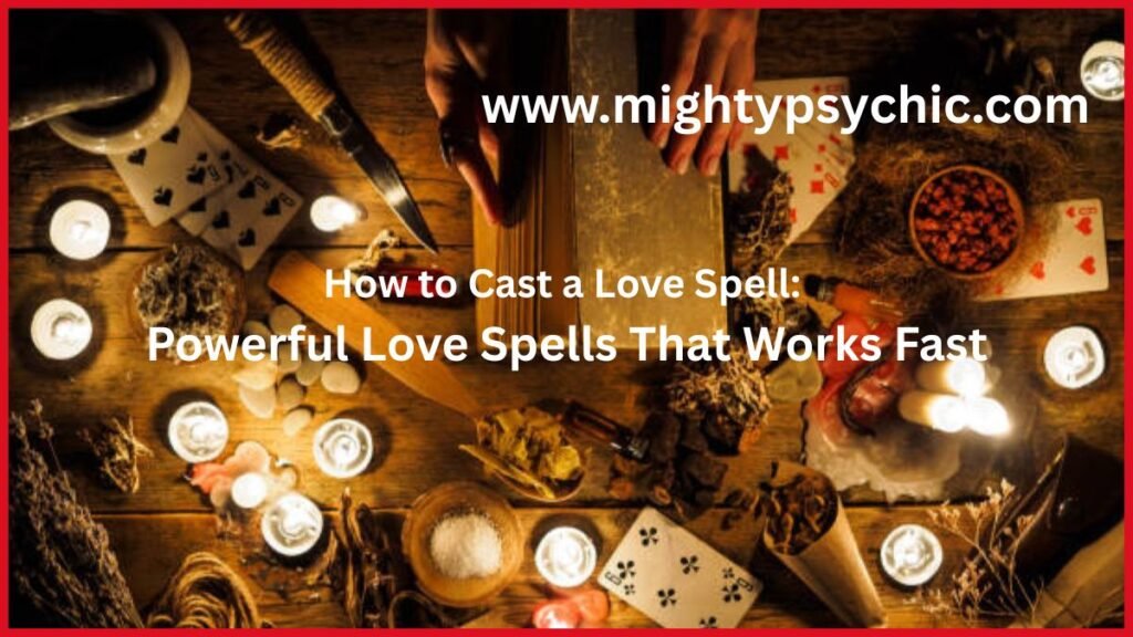 how to cast a love spell, powerful love spells that works, love spell, love spells that work immediately, casting a love spell, easy love spell, real love spells, soulmate love spell, candle love spell, full moon love spell, powerful love magic, attraction spell, romance spell, spiritual love spell, love spell rituals, beginner love spell guide