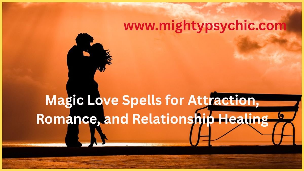 Magic Love Spells, Love spells that work, Powerful love spells, Attraction love spells, Spiritual love rituals, Romance spells, Relationship healing spells, Bring back lost love, Real magic love spells, Emotional connection rituals
