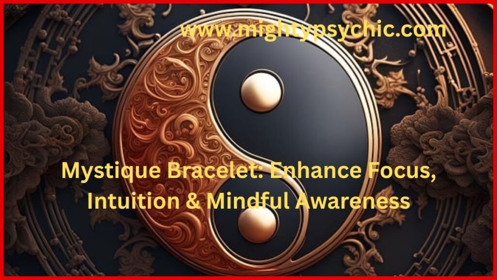 Mystique Bracelet, Magic Bracelet, powerful bracelet, mystique bracelet, focus and clarity bracelet, intuition enhancement jewelry, mindfulness bracelet, energy balance bracelet, confidence jewelry, spiritual bracelet benefits, awareness and focus accessory, meditation bracelet, personal
