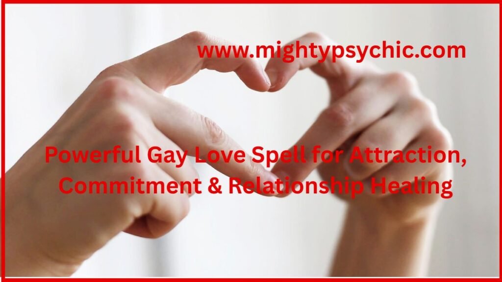 Powerful Gay Love Spells for Attraction, gay love spells for love and powerful gay love spells
